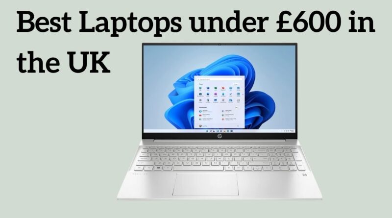 Best Laptops under £600 in the UK