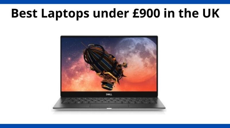 Best Laptops under £900 in the UK