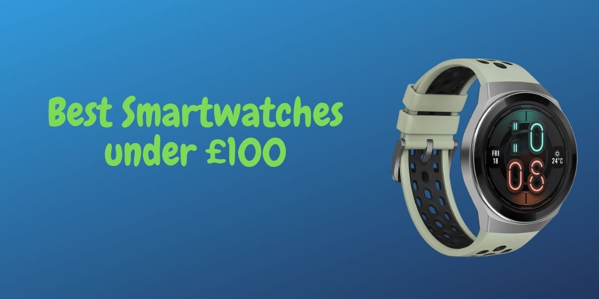 Best Smartwatches under £100
