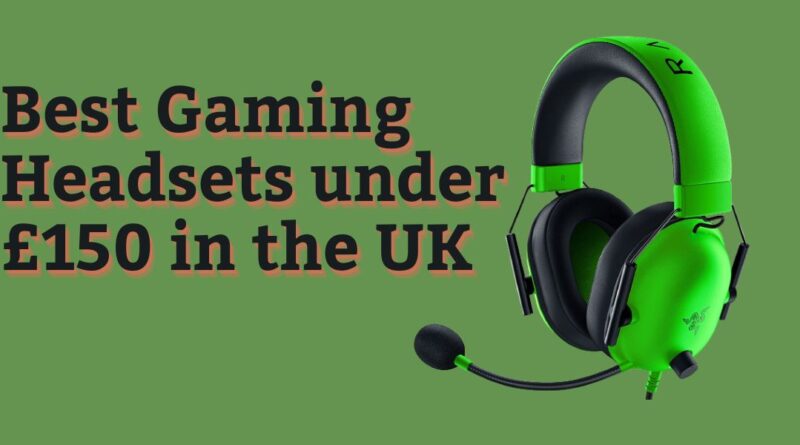 Best Gaming Headsets under £150 in the UK