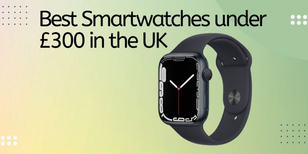 Best Smartwatches under £300