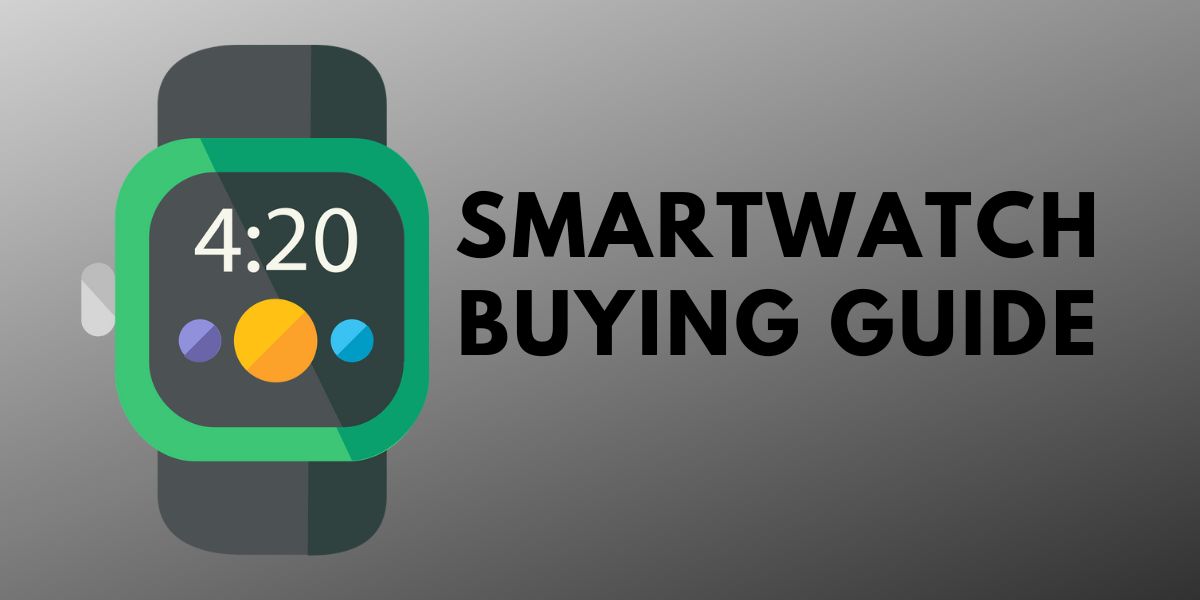 Smartwatch Buying Guide 7 Useful Tips You Need to Know