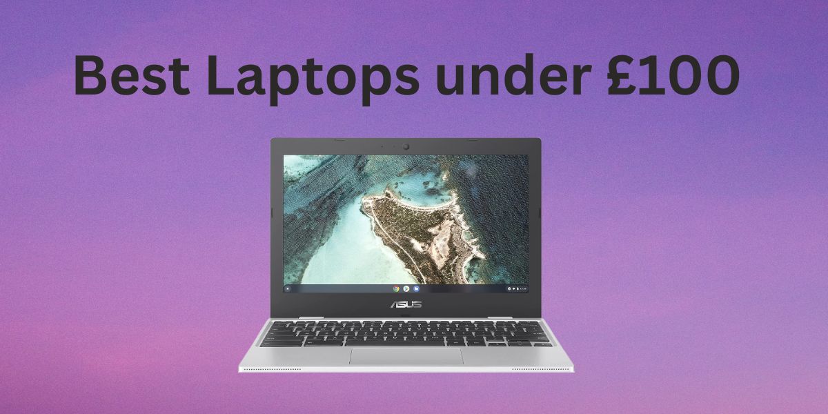 Top 3 Best Laptops under £100 Aspire360